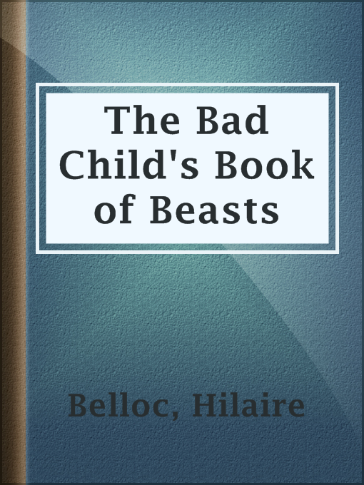 Title details for The Bad Child's Book of Beasts by Hilaire Belloc - Available